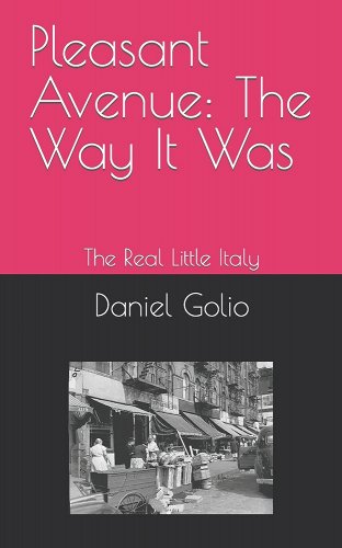 Pleasant Avenue: The Way It Was by Daniel Golio